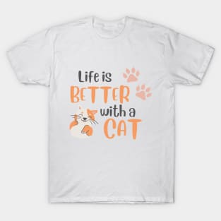 Life is better with a cat T-Shirt